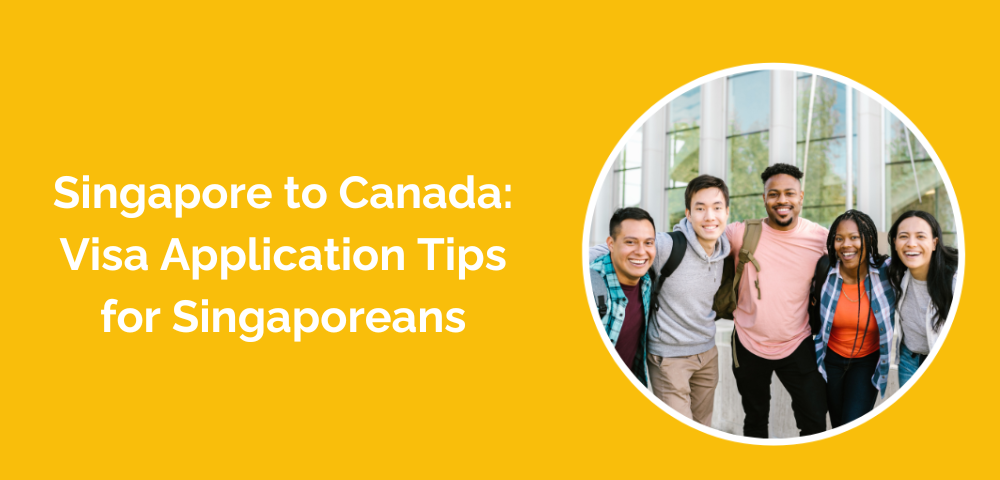 Singapore to Canada: Visa Application Tips for Singaporeans